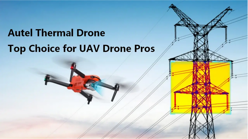 Autel Thermal Drone: Top Choice for UAV Drone Pros